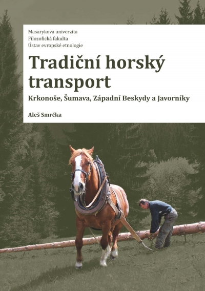 SMRČKA, Aleš: Tradiční horský transport. Krkonoše, Šumava, Západní Beskydy a Javorníky. Brno: Masarykova univerzita  ve spolupráci s Etnologickým ústavem AV ČR, v. v. i. 2021, 255 s. ISBN 978-80-210-9929-6